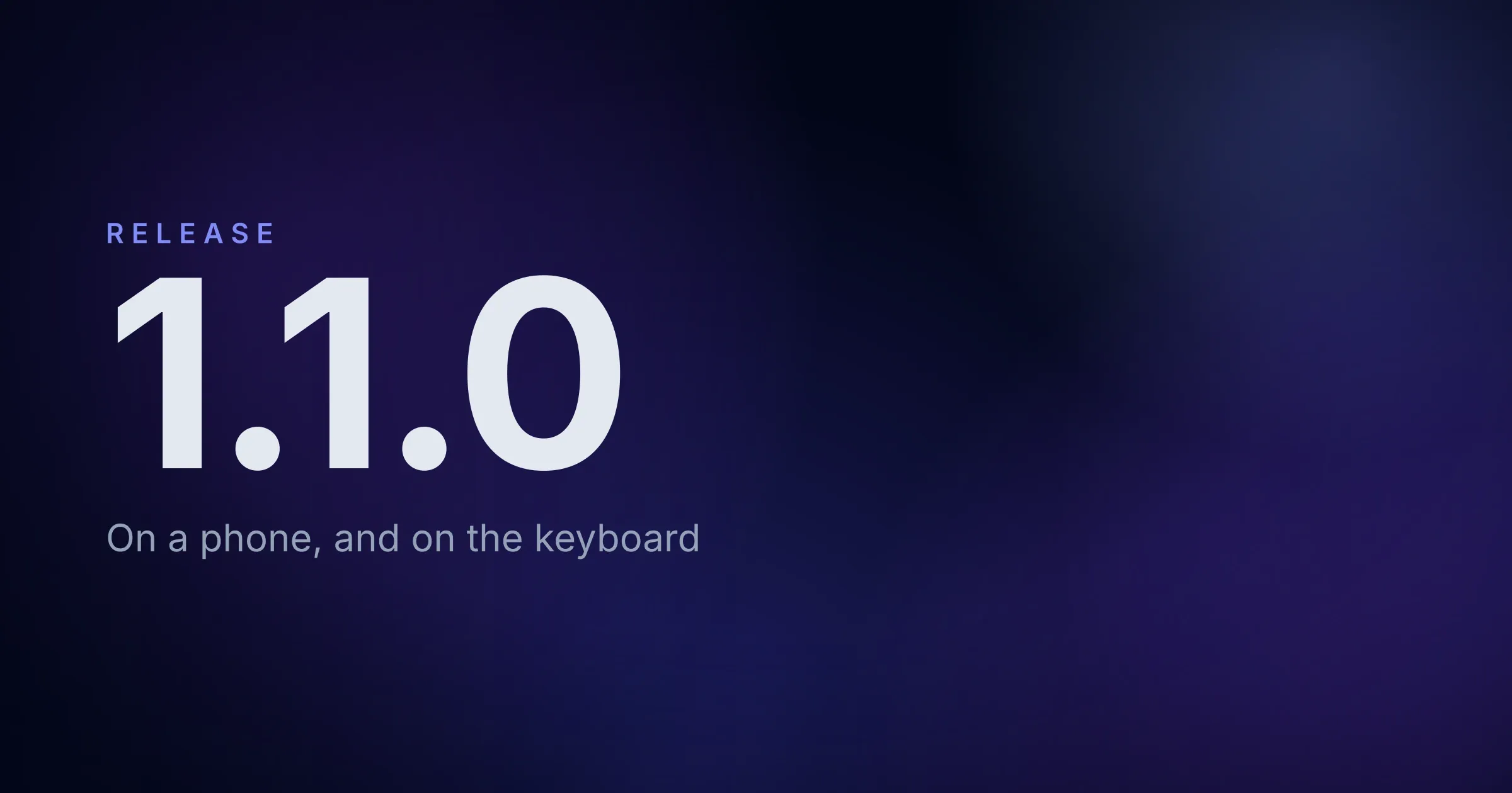 The version number 1.1.0, large and pale over a dark indigo wash, under the word RELEASE and above the line "On a phone, and on the keyboard".