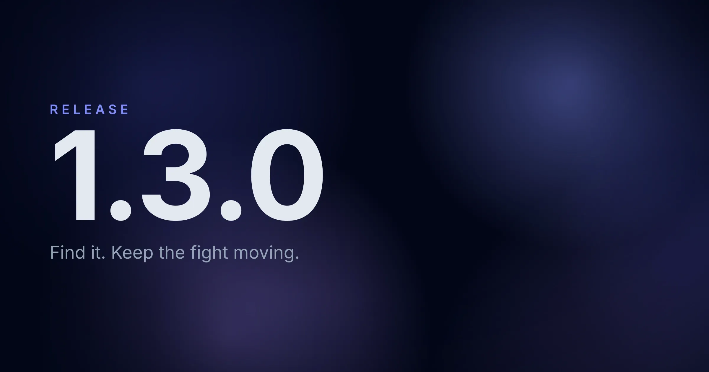 The version number 1.3.0 over a dark indigo wash, beneath RELEASE and above “Find it. Keep the fight moving.”