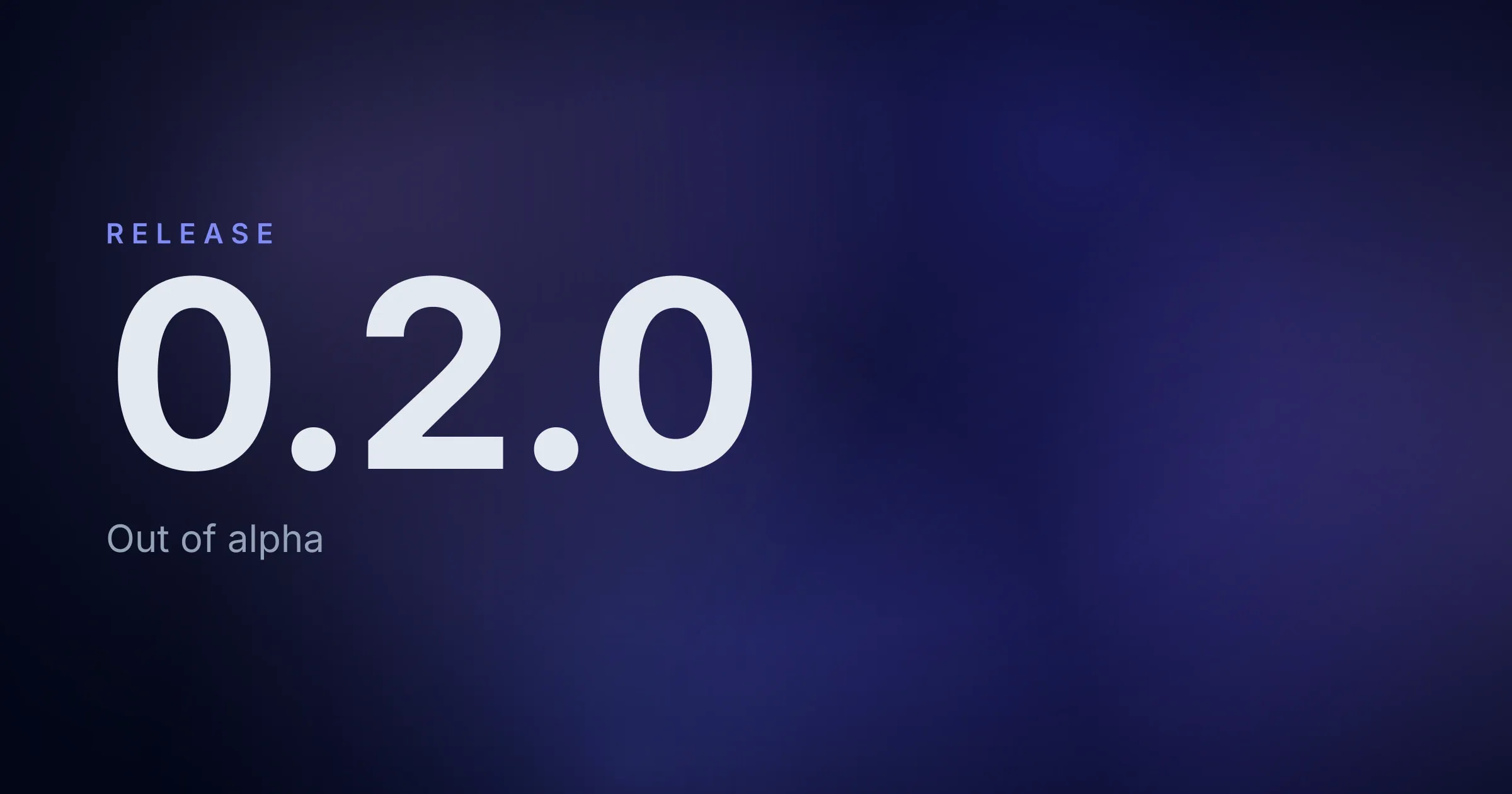 The version number 0.2.0, large and pale over a dark indigo wash, under the word RELEASE and above the line “Out of alpha”.